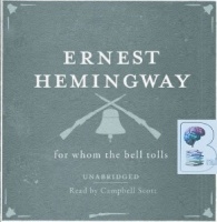 For Whom the Bell Tolls written by Ernest Hemingway performed by Campbell Scott on CD (Unabridged)